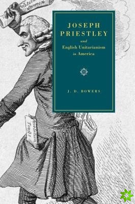Joseph Priestley and English Unitarianism in America