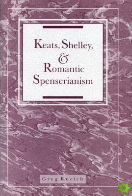 Keats, Shelley, and Romantic Spenserianism