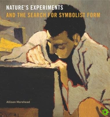 Natures Experiments and the Search for Symbolist Form