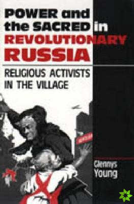 Power and the Sacred in Revolutionary Russia