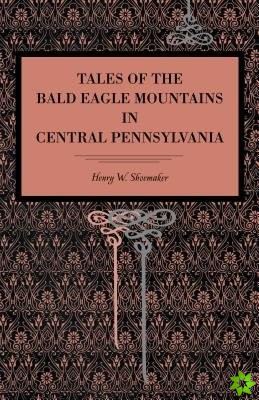 Tales of the Bald Eagle Mountains in Central Pennsylvania