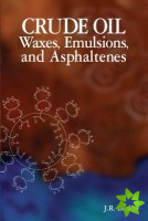 Crude Oil Waxes, Emulsions, and Asphaltenes