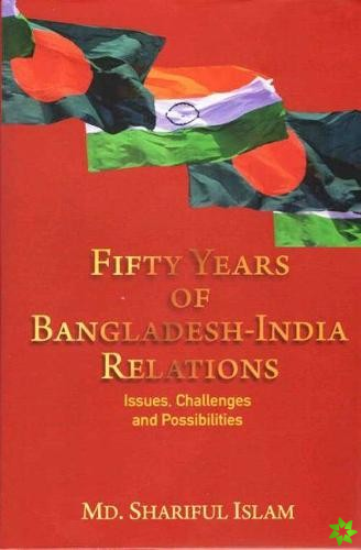 Fifty Years of Bangladesh-India Relations