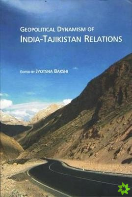 Geopolitical Dynamism of India-Tajikistan Relations