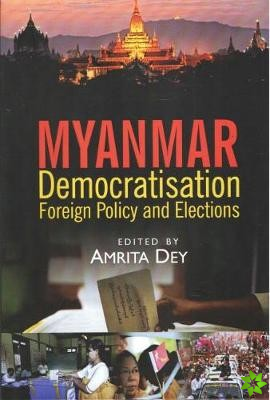 Myanmar: Democratisation, Foreign Policy and Elections