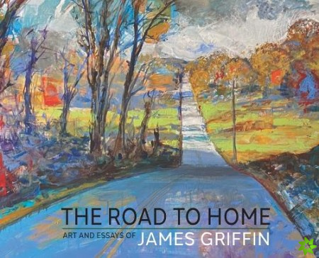 Road to Home, Art and Essays of James Griffin