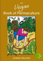 Vegan Book of Permaculture: Recipes for Healthy Eating and Earthright Living