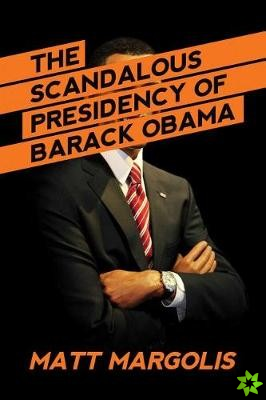 Scandalous Presidency of Barack Obama