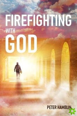 Firefighting with God