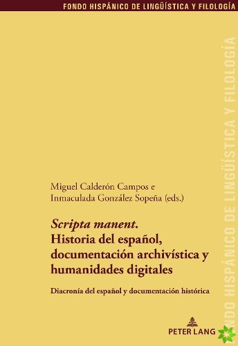 'Scripta Manent'. Historia del Espa?ol, Documentaci?n Archiv?stica Y Humanidades Digitales