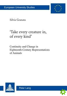 'Take every creature in, of every kind'