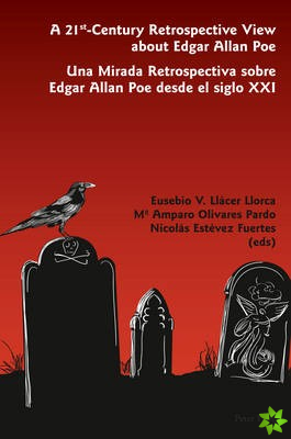 21 st -Century Retrospective View about Edgar Allan Poe- Una Mirada Retrospectiva sobre Edgar Allan Poe desde el siglo XXI