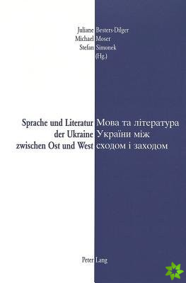 Sprache und Literatur der Ukraine zwischen Ost und West- Mova ta literatura Ukrainy miz schodom i zachodom