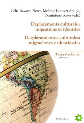 Deplacements Culturels: Migrations Et Identites - Desplazamientos Culturales: Migraciones E Identidades