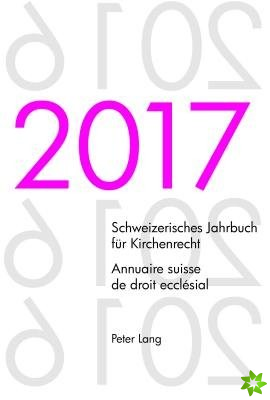 Schweizerisches Jahrbuch Fuer Kirchenrecht. Bd. 22 (2017) - Annuaire Suisse de Droit Ecclesial. Vol. 22 (2017)