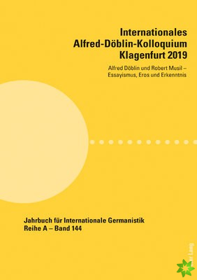Internationales Alfred-Doeblin-Kolloquium Klagenfurt 2019; Alfred Doeblin und Robert Musil - Essayismus, Eros und Erkenntnis