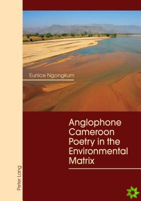 Anglophone Cameroon Poetry in the Environmental Matrix