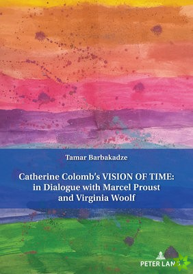 Catherine Colomb's VISION OF TIME: in Dialogue with Marcel Proust and Virginia Woolf