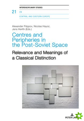 Centres and Peripheries in the Post-Soviet Space