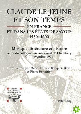 Claude Le Jeune et son temps en France et dans les Etats de Savoie (1530-1600)