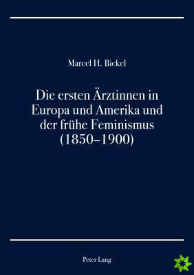Ersten Aerztinnen in Europa Und Amerika Und Der Fruehe Feminismus (1850-1900)