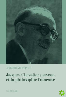Jacques Chevalier (1882-1962) Et La Philosophie Francaise