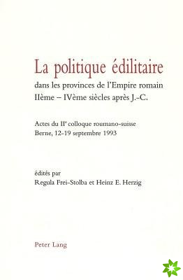 La politique edilitaire dans les provinces de l'Empire romain IIeme-IVeme siecles apres J.-C.