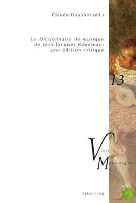 Le Dictionnaire de musique de Jean-Jacques Rousseau : une edition critique