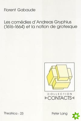 Les comedies d'Andreas Gryphius (1616-1664) et la notion de grotesque