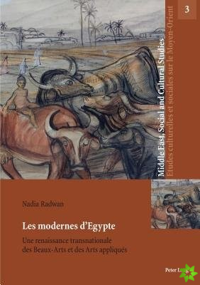 Les modernes d'Egypte; Une renaissance transnationale des Beaux-Arts et des Arts appliques