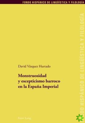 Monstruosidad Y Escepticismo Barroco En La Espana Imperial