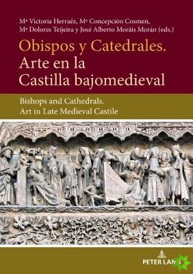 Obispos y Catedrales. Arte en la Castilla Bajjomedieval