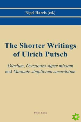 Shorter Writings of Ulrich Putsch