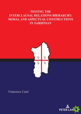 Testing the Interclausal Relations Hierarchy: Modal and Aspectual Constructions in Sardinian