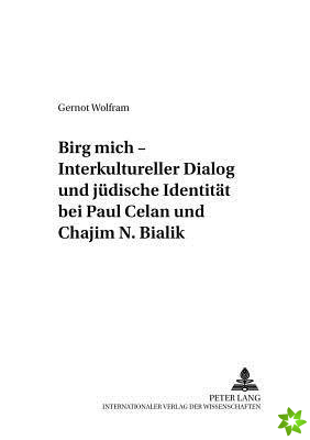 Birg Mich - Interkultureller Dialog Und Juedische Identitaet Bei Paul Celan Und Chajim N. Bialik