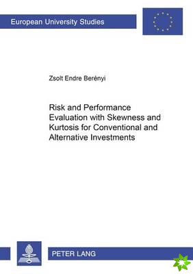 Risk and Performance Evaluation with Skewness and Kurtosis for Conventional and Alternative Investments