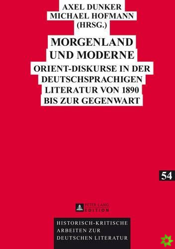 Morgenland und Moderne; Orient-Diskurse in der deutschsprachigen Literatur von 1890 bis zur Gegenwart