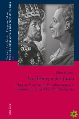 Bisanzio dei Lumi; L'Impero bizantino nella cultura francese e italiana da Luigi XIV alla Rivoluzione