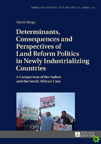 Determinants, Consequences and Perspectives of Land Reform Politics in Newly Industrializing Countries