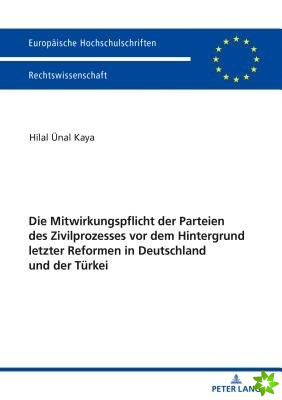 Mitwirkungspflicht Der Parteien Des Zivilprozesses VOR Dem Hintergrund Letzter Reformen in Deutschland Und Der Türkei
