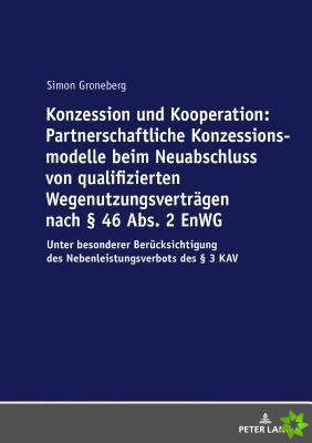 Konzession Und Kooperation: Partnerschaftliche Konzessionsmodelle Beim Neuabschluss Von Qualifizierten Wegenutzungsvertraegen Nach 46 Abs. 2 Enwg