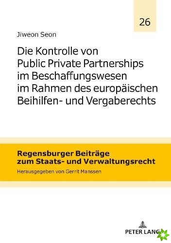 Die Kontrolle Von Public Private Partnerships Im Beschaffungswesen Im Rahmen Des Europaeischen Beihilfen- Und Vergaberechts