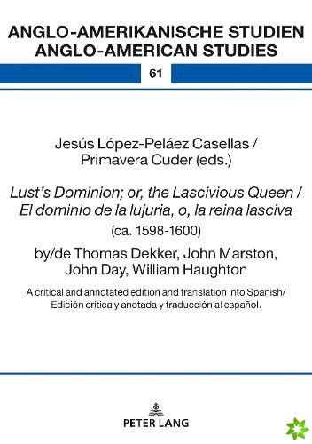 Lust's Dominion; or, the Lascivious Queen / El dominio de la lujuria, o, la reina lasciva (ca. 1598-1600), by/de Thomas Dekker, John Marston, John Day