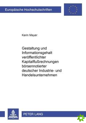 Gestaltung Und Informationsgehalt Veroeffentlichter Kapitalflußrechnungen Boersennotierter Deutscher Industrie- Und Handelsunternehmen