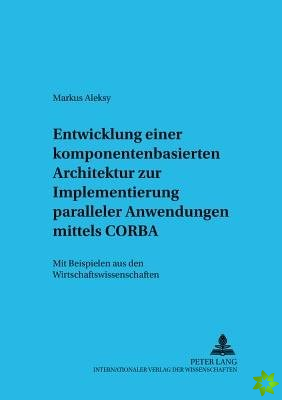 Entwicklung Einer Komponentenbasierten Architektur Zur Implementierung Paralleler Anwendungen Mittels CORBA