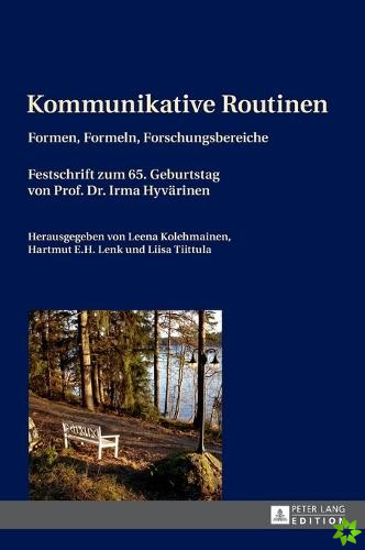 Kommunikative Routinen; Formen, Formeln, Forschungsbereiche- Festschrift zum 65. Geburtstag von Prof. Dr. Irma Hyvarinen