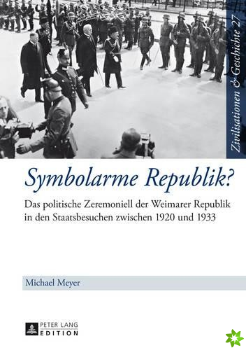 Symbolarme Republik?; Das politische Zeremoniell der Weimarer Republik in den Staatsbesuchen zwischen 1920 und 1933