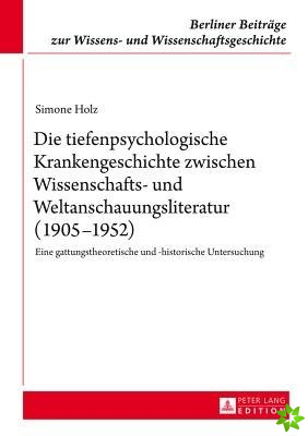 Die Tiefenpsychologische Krankengeschichte Zwischen Wissenschafts- Und Weltanschauungsliteratur (1905-1952)