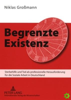 Begrenzte Existenz; Sterbehilfe und Tod als professionelle Herausforderung fur die Soziale Arbeit in Deutschland