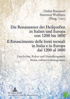 Renaissance Der Heilquellen in Italien Und Europa Von 1200 Bis 1600- Il Rinascimento Delle Fonti Termali in Italia E in Europa Dal 1200 Al 1600